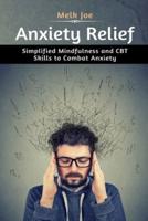 Anxiety Relief: Simplified Mindfulness and CBT Skills to Combat Anxiety