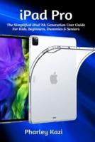 iPad Pro : The Simplified iPad 7th Generation User Guide For Kids, Beginners, Dummies & Seniors