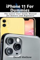 iPhone 11 For Dummies: The Latest User Guide Manual for Seniors and Beginners