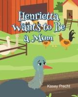 Henrietta Wants to Be a Mom
