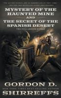 Mystery of the Haunted Mine and The Secret of the Spanish Desert