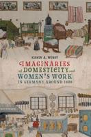Imaginaries of Domesticity and Women's Work in Germany Around 1800