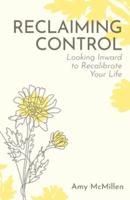 Reclaiming Control: Looking Inward to Recalibrate Your Life
