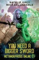 You Need A Bigger Sword: A Gamelit Fantasy RPG Novel