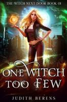 One Witch Too Few: An Urban Fantasy Action Adventure