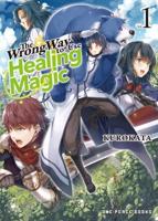 The Wrong Way to Use Healing Magic. Volume 1