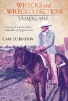 WRECKS and WRECKOLLECTIONS TAMERLANE: A story of a horse and a collection of bygone times