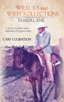 WRECKS and WRECKOLLECTIONS TAMERLANE: A story of a horse and a collection of bygone times