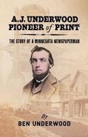 A. J. Underwood, Pioneer of Print