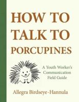 How to Talk to Porcupines