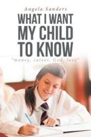 What I Want My Child to Know