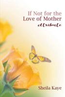 If Not for the Love of Mother: A Tribute