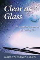 Clear as Glass: A Mother's Journey of Letting Go