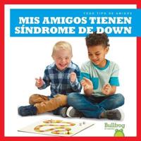 MIS Amigos Tienen Síndrome De Down (My Friend Has Down Syndrome)