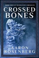 Crossed Bones: The Relicant Chronicles Book 3