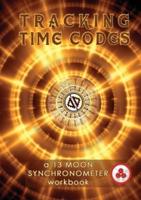 Tracking Time Codes: a 13 Moon Calendar and Dreamspell Workbook