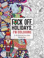 Fuck Off, Holidays, I'm Coloring