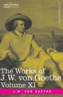 The Works of J.W. von Goethe, Vol. XI (in 14 volumes) : with His Life by George Henry Lewes: Dramas of Goethe and Iphigenia in Tauris, Torquato Tasso, Goetz von Berlichingen, The Fellow Culprits