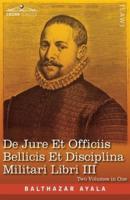 De Jure Et Officiis Bellicis Et Disciplina Militari Libri III, Two Volumes in One