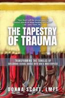 The Tapestry of Trauma: Transforming the Tangles of Childhood Sexual Abuse into God's Masterpiece