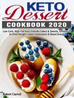 Keto Dessert Cookbook 2020: Low-Carb, High-Fat Keto-Friendly Cakes & Sweets, Smoothies to Shed Weight, Lower Cholesterol & Boost Energy