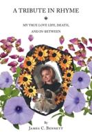 A Tribute in Rhyme: My True Love Life, Death, and In-Between