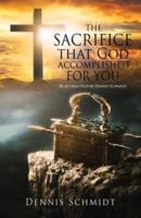 THE SACRIFICE that God accomplished FOR YOU