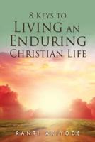 8 Keys to Living an Enduring Christian Life