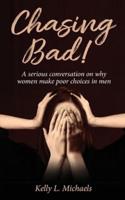 Chasing Bad!: A serious conversation on why women make poor choices in men.