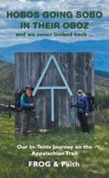 Hobos Going Sobo in Their Oboz  and We Never Looked Back ...: Our In-Tents Journey on the Appalachian Trail