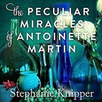The Peculiar Miracles of Antoinette Martin Lib/E