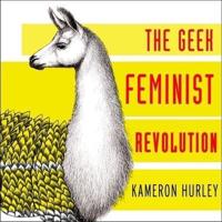 Geek Feminist Revolution Lib/E