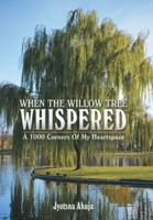 When The Willow Tree Whispered