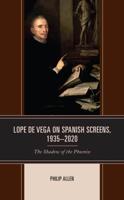 Lope de Vega on Spanish Screens, 1935-2020: The Shadow of the Phoenix