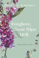 Foxglove, Rose Hips & Hell