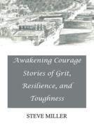 Awakening Courage: Stories of Grit, Resilience, and Toughness