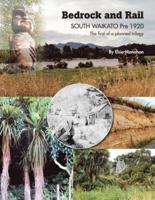 Bedrock and Rail SOUTH WAIKATO Pre 1920 The First of a Planned Trilogy