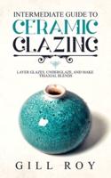 Intermediate Guide to Ceramic Glazing