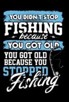 You Didn't Stop Fishing Because You Got Old