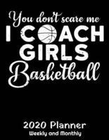 You Don't Scare Me I Coach Girls Basketball 2020 Planner