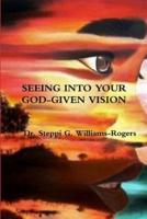 SEEING INTO YOUR GOD-GIVEN VISION