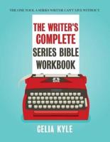 The Writer's Complete Series Bible Workbook: The one tool a series writer can't live without.