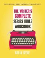 The Writer's Complete Series Bible Workbook: The one tool a series writer can't live without.