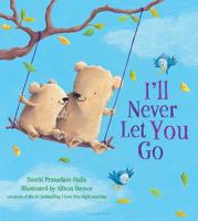 I'll Never Let You Go (Padded Board Book)