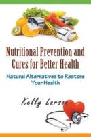 Nutritional Prevention and Cures for Better Health: Natural Alternatives to Restore Your Health