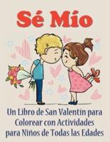 Sé Mío: Un libro de San Valentín para colorear con actividades para niños de todas las edades