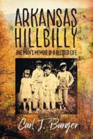 Arkansas Hillbilly: One Man's Memoir of a Blessed Life