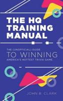 The HQ Training Manual: The (Unofficial) Guide to Winning America's Hottest Trivia Game