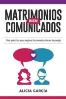 Matrimonios Bien Comunicados: Guía práctica para mejorar la comunicación en tu pareja