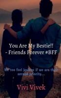 You Are My Bestie!! - Friends Forever #BFF